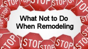 What Not to Do When Remodeling